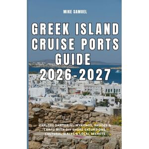 Samuel, Mike Greek Island Cruise Ports Guide 2026–2027: Explore Santorini, Mykonos, Rhodes & Corfu with DIY Shore Excursions, Cultural Walks & Local Secrets (European Travel books & Christmas Guides) Samuel, Mike Greek Island Cruise Ports Guide 2026–2027: Explore Santorini, Mykonos, Rhodes & Corfu with DIY Shore Excursions, Cultural Walks & Local Secrets (European Travel books & Christmas Guides)