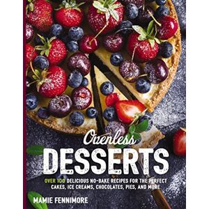 Fennimore, Mamie Ovenless Desserts: Over 100 Delicious No-Bake Recipes for the Perfect Cakes, Ice Creams, Chocolates, Pies, and More (The Art of Entertaining) Fennimore, Mamie Ovenless Desserts: Over 100 Delicious No-Bake Recipes for the Perfect Cakes, Ice Creams, Chocolates, Pies, and More (The Art of Entertaining)