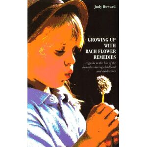 Howard, Judy Growing Up With Bach Flower Remedies: A Guide to the Use of the Remedies During Childhood and Adolescence Howard, Judy Growing Up With Bach Flower Remedies: A Guide to the Use of the Remedies During Childhood and Adolescence