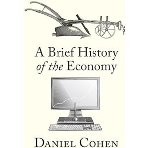 Cohen, Daniel A Brief History of the Economy Cohen, Daniel A Brief History of the Economy