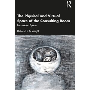 Wright, Deborah The Physical and Virtual Space of the Consulting Room: Room-object Spaces Wright, Deborah The Physical and Virtual Space of the Consulting Room: Room-object Spaces