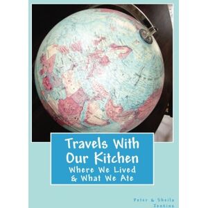 Jenkins, Peter B Travels With Our Kitchen: Where We've Lived & What We Ate Jenkins, Peter B Travels With Our Kitchen: Where We've Lived & What We Ate