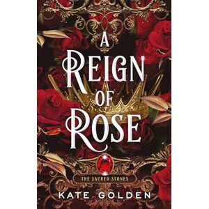 Golden, Kate A Reign of Rose: An addictive enemies-to-lovers fantasy romance (The Sacred Stones, Book 3) Golden, Kate A Reign of Rose: An addictive enemies-to-lovers fantasy romance (The Sacred Stones, Book 3)