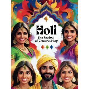 Aban, Victoria Holi. The Festival of Colours and Joy: Festivals of the World: Celebrations and Traditions Aban, Victoria Holi. The Festival of Colours and Joy: Festivals of the World: Celebrations and Traditions