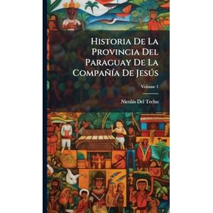 del Techo, Nicolàs Historia De La Provincia Del Paraguay De La CompañÃ-a De Jesðs del Techo, Nicolàs Historia De La Provincia Del Paraguay De La CompañÃ-a De Jesðs