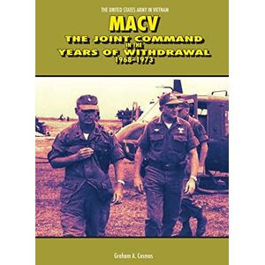 Cosmas, Graham A. MACV: The Joint Command in the Years of Withdrawal, 1968-1973 (United States Army in Vietnam) Cosmas, Graham A. MACV: The Joint Command in the Years of Withdrawal, 1968-1973 (United States Army in Vietnam)