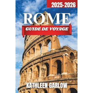 GARLOW, KATHLEEN VILLE DE ROME GUIDE DE VOYAGE 2025-2026: Thébergements, périodes de voyage idéales, monuments célèbres, principaux centres urbains et conseils pratiques pour voyager. GARLOW, KATHLEEN VILLE DE ROME GUIDE DE VOYAGE 2025-2026: Thébergements, périodes de voyage idéales, monuments célèbres, principaux centres urbains et conseils pratiques pour voyager.