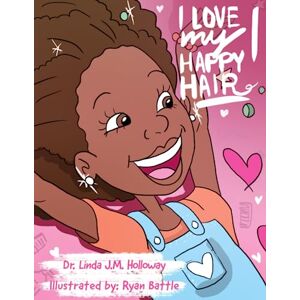 Holloway, Dr. Linda J. M. I Love My Happy Hair! (The Little Miss Linda Series) Holloway, Dr. Linda J. M. I Love My Happy Hair! (The Little Miss Linda Series)