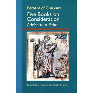 St. Bernard of Clairvaux Five Books on Consideration: Advice to a Pope: 37 (Cistercian Fathers) St. Bernard of Clairvaux Five Books on Consideration: Advice to a Pope: 37 (Cistercian Fathers)