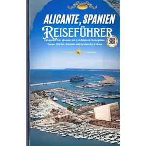 Eshan, Aydin W. ALICANTE, SPANIEN: Erkunden Sie Alicante mit Leichtigkeit: Reisepläne, Tapas, Märkte, Strände und versteckte Ecken. Eshan, Aydin W. ALICANTE, SPANIEN: Erkunden Sie Alicante mit Leichtigkeit: Reisepläne, Tapas, Märkte, Strände und versteckte Ecken.