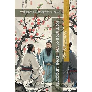 Luo, Guanzhong Romance of the Three Kingdoms: Volume 1 (Chapters 1 to 30) Luo, Guanzhong Romance of the Three Kingdoms: Volume 1 (Chapters 1 to 30)