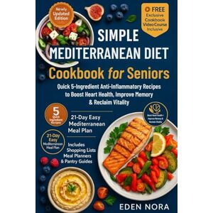 Nora, Eden Simple Mediterranean Diet Cookbook for Seniors: Quick 5-Ingredient Anti-Inflammatory Recipes to Boost Heart Health, Improve Memory & Reclaim Vitality ... Wellness, Medicinal Plants and Herb's Books) Nora, Eden Simple Mediterranean Diet Cookbook for Seniors: Quick 5-Ingredient Anti-Inflammatory Recipes to Boost Heart Health, Improve Memory & Reclaim Vitality ... Wellness, Medicinal Plants and Herb's Books)