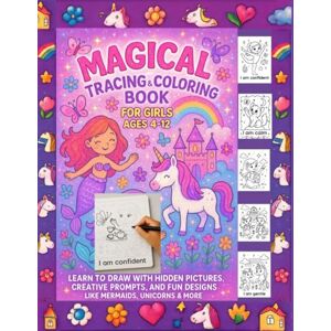 Brook, Amily Magical Tracing & Coloring Book for Girls Ages 4–12: Learn to Draw with Hidden Pictures, Creative Prompts, and Fun Designs like Mermaids, Unicorns & More Brook, Amily Magical Tracing & Coloring Book for Girls Ages 4–12: Learn to Draw with Hidden Pictures, Creative Prompts, and Fun Designs like Mermaids, Unicorns & More