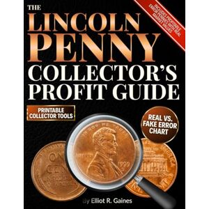 R. Gaines, Elliot The Lincoln Penny Collector’s Profit Guide: A Step-by-Step, Image-Rich Guide to Spotting Rare Minting Errors, Avoiding Fakes, and Organizing a Profitable Coin Collection Without Expensive Tools R. Gaines, Elliot The Lincoln Penny Collector’s Profit Guide: A Step-by-Step, Image-Rich Guide to Spotting Rare Minting Errors, Avoiding Fakes, and Organizing a Profitable Coin Collection Without Expensive Tools