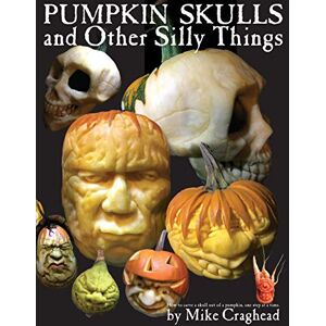 Craghead, Mike L Pumpkin Skulls and Other Silly Things: How to carve a skull out of a pumpkin, one step at a time. Craghead, Mike L Pumpkin Skulls and Other Silly Things: How to carve a skull out of a pumpkin, one step at a time.