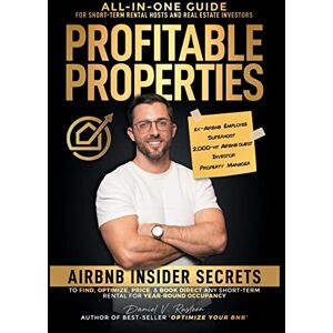 Rusteen, Daniel Profitable Properties: Airbnb Insider Secrets to Find, Optimize, Price, & Book Direct any Short-Term Rental Investment for Year-Round Occupancy Rusteen, Daniel Profitable Properties: Airbnb Insider Secrets to Find, Optimize, Price, & Book Direct any Short-Term Rental Investment for Year-Round Occupancy