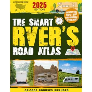 Hardwick, Liam THE SMART RVER’S ROAD ATLAS: A Complete and Up-to-Date Guide with RV-Safe Routes, Quiet Legal Campsites, Fuel-Saving Detours & Offline Tools to Outsmart GPS Fails, Bad Roads and Hidden Costs Hardwick, Liam THE SMART RVER’S ROAD ATLAS: A Complete and Up-to-Date Guide with RV-Safe Routes, Quiet Legal Campsites, Fuel-Saving Detours & Offline Tools to Outsmart GPS Fails, Bad Roads and Hidden Costs