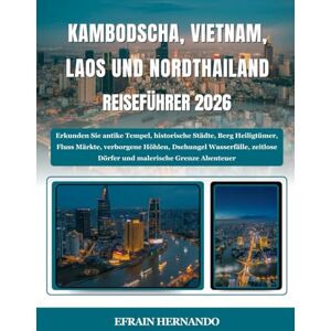 Hernando, Efrain KAMBODSCHA, VIETNAM, LAOS UND NORDTHAILAND REISEFÜHRER 2026: Erkunden Sie antike Tempel, historische Städte, Berg Heiligtümer, Fluss Märkte, ... Dörfer und malerische Grenze Abenteuer. Hernando, Efrain KAMBODSCHA, VIETNAM, LAOS UND NORDTHAILAND REISEFÜHRER 2026: Erkunden Sie antike Tempel, historische Städte, Berg Heiligtümer, Fluss Märkte, ... Dörfer und malerische Grenze Abenteuer.