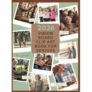Creations, VisionSpark 2026 Vision Board Clip Art Book for Seniors: Empowering Seniors to Dream Boldly, Live Fully, and Age Beautifully with Captivating Clip Art Elements. Creations, VisionSpark 2026 Vision Board Clip Art Book for Seniors: Empowering Seniors to Dream Boldly, Live Fully, and Age Beautifully with Captivating Clip Art Elements.