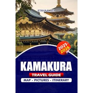 AVA, ETHAN B. KAMAKURA TRAVEL GUIDE 2025 – 2026: Discover the Heart of Japan’s Ancient Temples, Scenic Beaches, Cultural Festivals, and Hidden Gems with Detailed Itineraries for an Unforgettable Journey AVA, ETHAN B. KAMAKURA TRAVEL GUIDE 2025 – 2026: Discover the Heart of Japan’s Ancient Temples, Scenic Beaches, Cultural Festivals, and Hidden Gems with Detailed Itineraries for an Unforgettable Journey