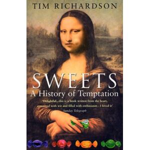 Richardson, Tim Sweets: A History Of Temptation Richardson, Tim Sweets: A History Of Temptation