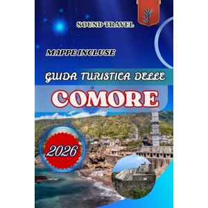 Travel, Sound GUIDA TURISTICA DELLE COMORE 2026: La guida di viaggio definitiva per le Comore del 2026: consigli da esperti, tesori nascosti ed esperienze indimenticabili per famiglie, coppie e viaggiatori singoli Travel, Sound GUIDA TURISTICA DELLE COMORE 2026: La guida di viaggio definitiva per le Comore del 2026: consigli da esperti, tesori nascosti ed esperienze indimenticabili per famiglie, coppie e viaggiatori singoli