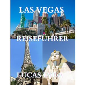 Lyra, Lucas Reiseführer für Las Vegas 2025: Die beste Reisezeit, sehenswerte Orte und alles, was Sie für eine unvergessliche Reise brauchen Lyra, Lucas Reiseführer für Las Vegas 2025: Die beste Reisezeit, sehenswerte Orte und alles, was Sie für eine unvergessliche Reise brauchen
