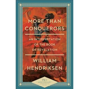 Hendriksen, William More Than Conquerors: An Interpretation of the Book of Revelation Hendriksen, William More Than Conquerors: An Interpretation of the Book of Revelation