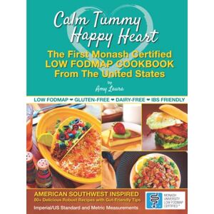 Laura, Amy Calm Tummy Happy Heart: The First Low FODMAP Cookbook From The U.S. With Recipes Certified By Monash University Laura, Amy Calm Tummy Happy Heart: The First Low FODMAP Cookbook From The U.S. With Recipes Certified By Monash University