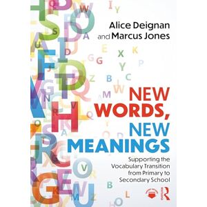 Deignan, Alice New Words, New Meanings: Supporting the Vocabulary Transition from Primary to Secondary School Deignan, Alice New Words, New Meanings: Supporting the Vocabulary Transition from Primary to Secondary School