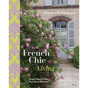de Dampierre, Florence French Chic Living: Simple Ways to Make Your Home Beautiful de Dampierre, Florence French Chic Living: Simple Ways to Make Your Home Beautiful