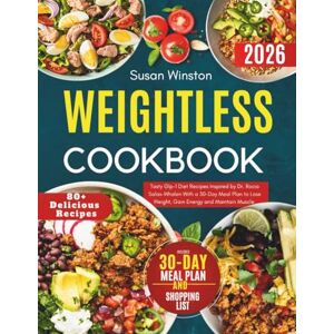 Winston, Susan Weightless Cookbook: Tasty Glp-1 Diet Recipes Inspired by Dr. Rocio Salas-Whalen With a 30-Day Meal Plan to Lose Weight, Gain Energy, and Maintain Muscle Winston, Susan Weightless Cookbook: Tasty Glp-1 Diet Recipes Inspired by Dr. Rocio Salas-Whalen With a 30-Day Meal Plan to Lose Weight, Gain Energy, and Maintain Muscle