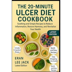 Lee The 20-Minute Ulcer Diet Cookbook: Soothing and Simple Recipes to Reduce Inflammation, Restore Harmony, and Revitalize Your Health Lee The 20-Minute Ulcer Diet Cookbook: Soothing and Simple Recipes to Reduce Inflammation, Restore Harmony, and Revitalize Your Health
