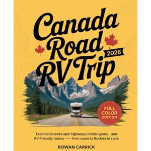 CARRICK, ROWAN CANADA ROAD RV TRIP 2026(FULL COLOR): Explore Canada’s Epic Highways, Hidden Gems, and RV-Friendly Routes — From Coast to Rockies in Style CARRICK, ROWAN CANADA ROAD RV TRIP 2026(FULL COLOR): Explore Canada’s Epic Highways, Hidden Gems, and RV-Friendly Routes — From Coast to Rockies in Style