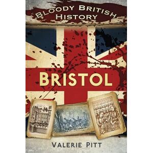 Pitt, Valerie Bloody British History : Bristol Pitt, Valerie Bloody British History : Bristol