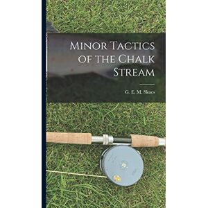 M Skues, G E Minor Tactics of the Chalk Stream M Skues, G E Minor Tactics of the Chalk Stream