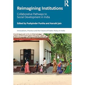 Reimagining Institutions: Collaborative Pathways to Social Development in India (Public Policy in India) Reimagining Institutions: Collaborative Pathways to Social Development in India (Public Policy in India)