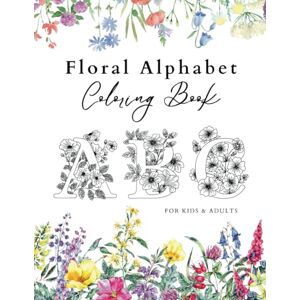 Stanciu, Florin ABC Floral Alphabet Coloring Book for Kids and Adults: From A to Z Coloring Journey Among Flowers and Letters Stanciu, Florin ABC Floral Alphabet Coloring Book for Kids and Adults: From A to Z Coloring Journey Among Flowers and Letters