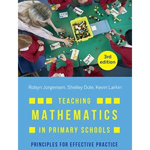 Jorgensen, Robyn Teaching Mathematics in Primary Schools: Principles for effective practice Jorgensen, Robyn Teaching Mathematics in Primary Schools: Principles for effective practice