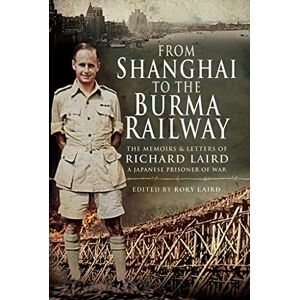 Laird, Rory From Shanghai to the Burma Railway: The Memoirs of a Japanese Prisoner of War Laird, Rory From Shanghai to the Burma Railway: The Memoirs of a Japanese Prisoner of War