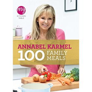 Karmel, Annabel My Kitchen Table: 100 Family Meals (My Kitchen, 12) Karmel, Annabel My Kitchen Table: 100 Family Meals (My Kitchen, 12)
