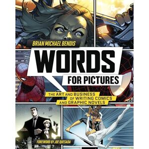 Brian Michael Bendis Words for Pictures: The Art and Business of Writing Comics and Graphic Novels Brian Michael Bendis Words for Pictures: The Art and Business of Writing Comics and Graphic Novels