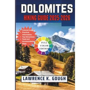 Gough, Lawrence K. Dolomites Hiking Travel Guide 2025-2026: Your Expert Companion for Exploring Scenic Trails, Mountain Culture, and Hidden Gems in Italy’s Alpine Jewel ... Essential Explorer To Beautiful Destinations) Gough, Lawrence K. Dolomites Hiking Travel Guide 2025-2026: Your Expert Companion for Exploring Scenic Trails, Mountain Culture, and Hidden Gems in Italy’s Alpine Jewel ... Essential Explorer To Beautiful Destinations)