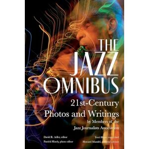 The Jazz Omnibus: 21st-Century Photos and Writings by Members of the Jazz Journalists Association The Jazz Omnibus: 21st-Century Photos and Writings by Members of the Jazz Journalists Association