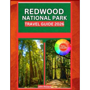 Richard, John REDWOOD NATIONAL PARK TRAVEL GUIDE 2026: Plan the Perfect Adventure with Maps, Itineraries, and Insider Tips. Richard, John REDWOOD NATIONAL PARK TRAVEL GUIDE 2026: Plan the Perfect Adventure with Maps, Itineraries, and Insider Tips.