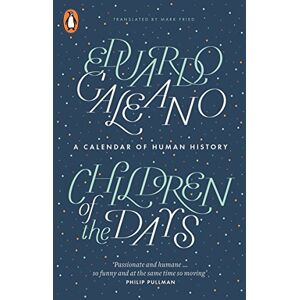 Galeano, Eduardo Children of the Days: A Calendar of Human History Galeano, Eduardo Children of the Days: A Calendar of Human History