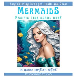 Spinning Plates 360 MERMAIDS PACIFIC TIDE CORAL REEF * EASY COLORING BOOK for Adults and Teens: ֍8.5x8.5 SQUARE PREMIUM PAPER֎ Fantasy Nature Floral Botanical Sealife Marine Animal Watching Art Lover GIFT Spinning Plates 360 MERMAIDS PACIFIC TIDE CORAL REEF * EASY COLORING BOOK for Adults and Teens: ֍8.5x8.5 SQUARE PREMIUM PAPER֎ Fantasy Nature Floral Botanical Sealife Marine Animal Watching Art Lover GIFT