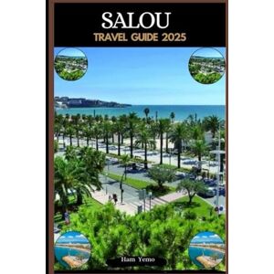 Yemo, Ham SALOU TRAVEL GUIDE 2025 (Travel guide To Your Destination in the world for All Ages) Yemo, Ham SALOU TRAVEL GUIDE 2025 (Travel guide To Your Destination in the world for All Ages)
