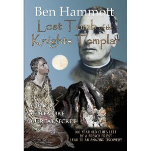 Hammott, Mr Ben Lost Tomb of the Knights Templar by Ben Hammott: 100 year old clues left by a French priest 100 years ago, lead to an amazing discovery. Hammott, Mr Ben Lost Tomb of the Knights Templar by Ben Hammott: 100 year old clues left by a French priest 100 years ago, lead to an amazing discovery.