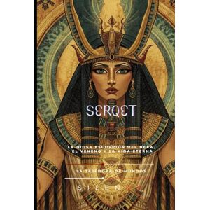 (SILENOS), La Tejedora de Mundos Serqet: La Diosa Escorpión del Heka, el Veneno y la Vida Eterna (EGIPTO) (SILENOS), La Tejedora de Mundos Serqet: La Diosa Escorpión del Heka, el Veneno y la Vida Eterna (EGIPTO)